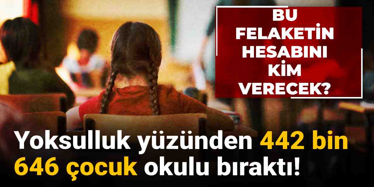 bu felaketin hesabini kim verecek yoksulluk yuzunden 442 bin 643 cocuk okulu birakti iAmC5uad