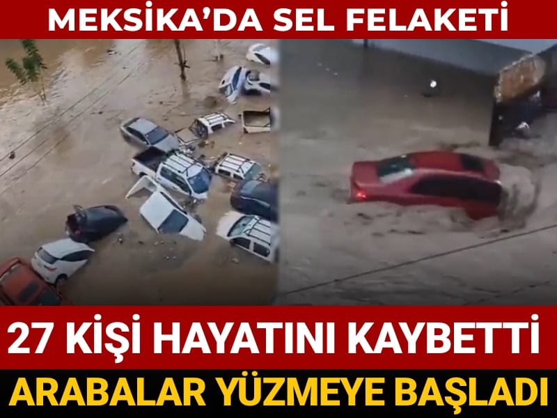 arabalar yuzmeye basladi meksikada sel felaketi 27 olu uGfVSznK